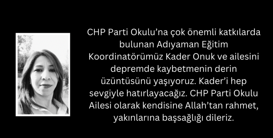 CHP Parti Okulu’na çok önemli katkılarda bulunan Adıyaman Eğitim Koordinatörümüz Kader Onuk ve ailesini depremde kaybetmenin derin üzüntüsünü yaşıyoruz.