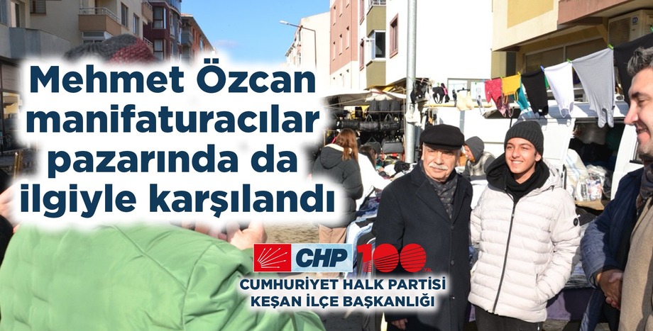 Mehmet Özcan manifaturacılar pazarında da ilgiyle karşılandı