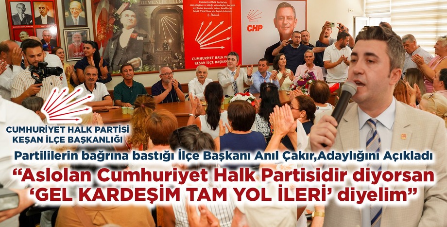 Partililerin bağrına bastığı İlçe Başkanı Anıl Çakır, Adaylığını Açıkladı