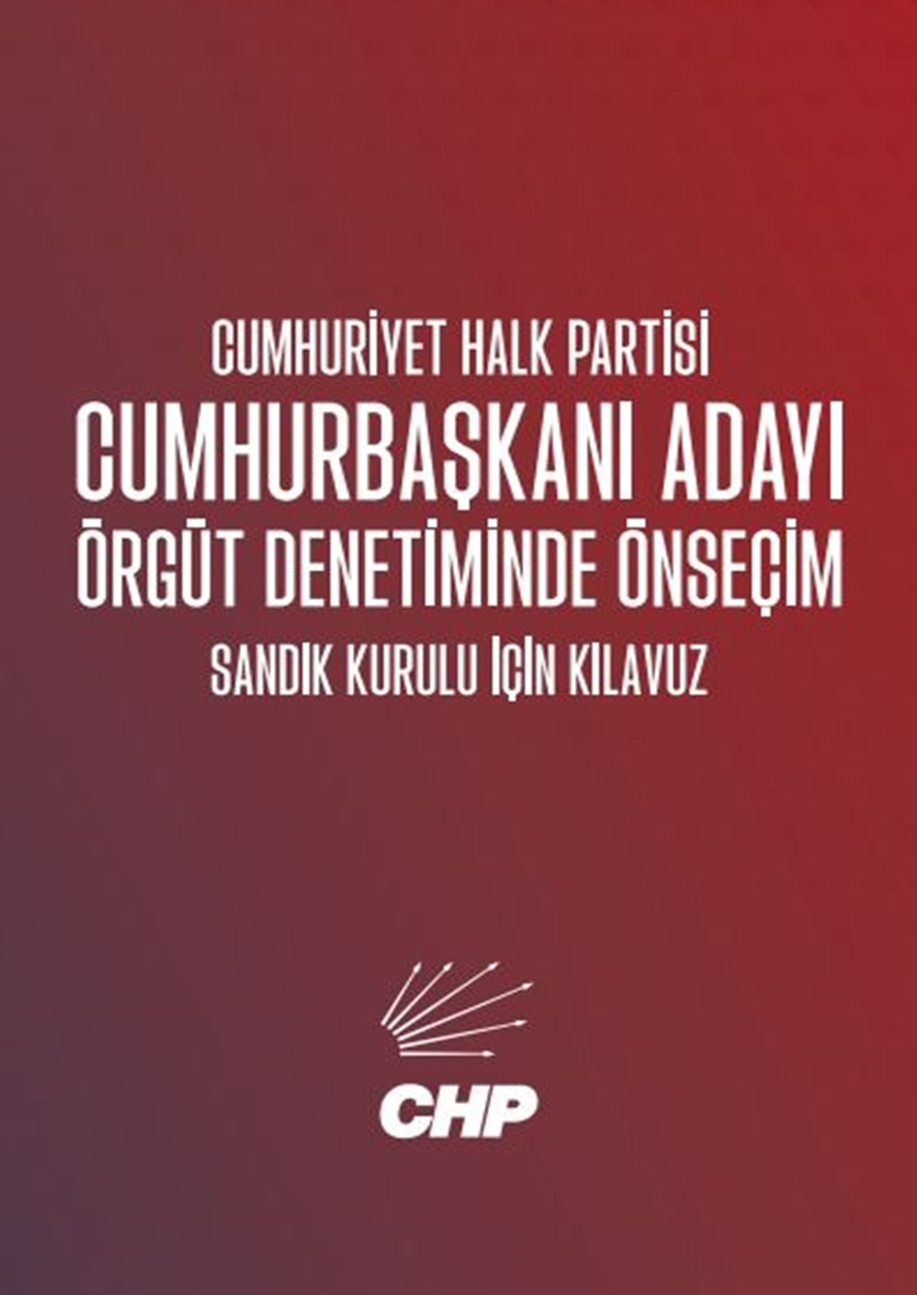 CUMHURBAŞKANI ADAYI ÖRGÜT DENETİMİNDE ÖNSEÇİM SANDIK KURULU İÇİN KILAVUZ